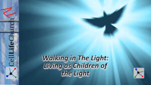 Walking in the Light: Living as Children of the Light