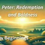 New Beginnings: Peter - Redemption and Boldness