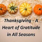 Thanksgiving - A Heart of Gratitude in All Seasons