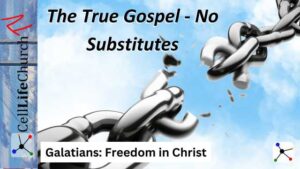 Galatians: Freedom in Christ The True Gospel - No Substitutes