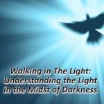 Walking in the Light: Understanding the Light in the Midst of Darkness