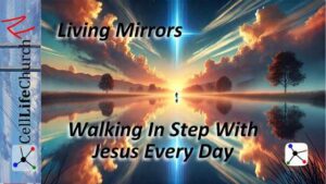 Living Mirrors: Walking In Step With Jesus Every Day